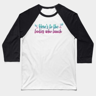 Ladies Who Lunch Baseball T-Shirt